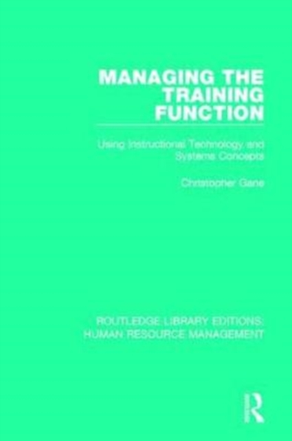 Managing the Training Function : Using Instructional Technology and Systems Concepts, Paperback / softback Book