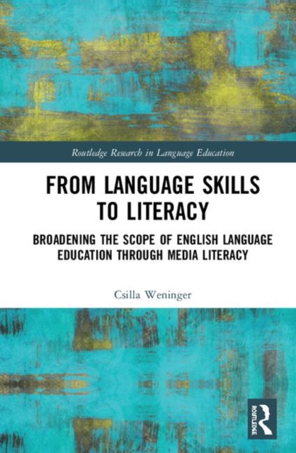 From Language Skills to Literacy : Broadening the Scope of English Language Education Through Media Literacy, Hardback Book