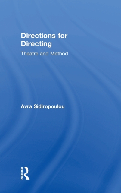 Directions for Directing : Theatre and Method, Hardback Book