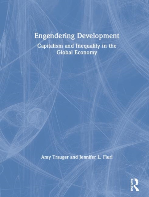 Engendering Development : Capitalism and Inequality in the Global Economy, Hardback Book