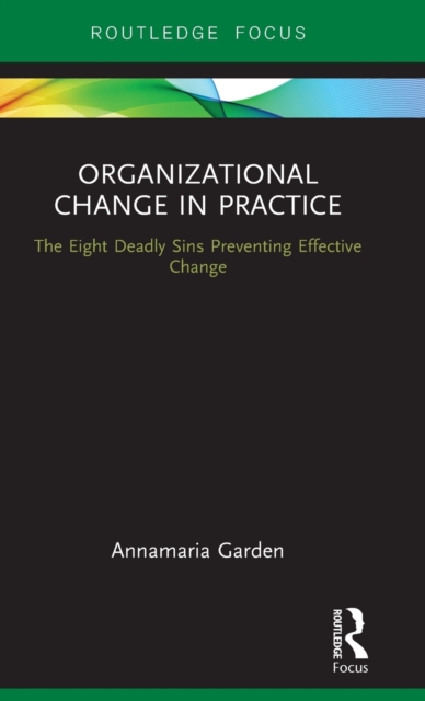 Organizational Change in Practice : The Eight Deadly Sins Preventing Effective Change, Hardback Book