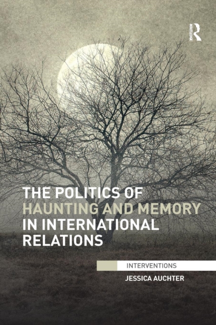The Politics of Haunting and Memory in International Relations, Paperback / softback Book