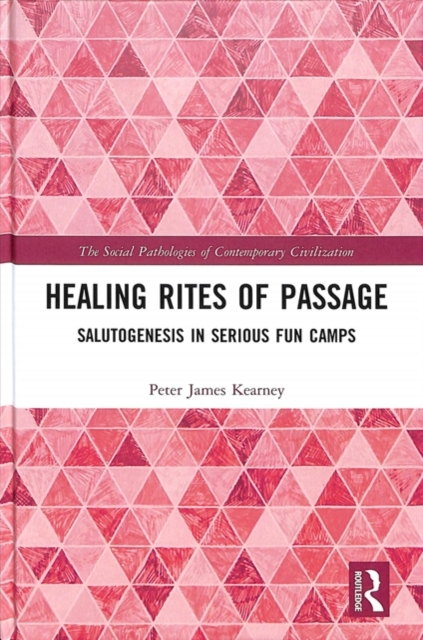 Healing Rites of Passage : Salutogenesis in Serious Fun Camps, Hardback Book