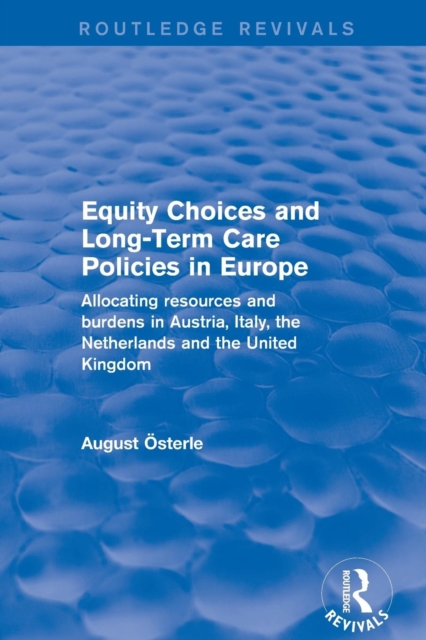 Revival: Equity Choices and Long-Term Care Policies in Europe (2001) : Allocating Resources and Burdens in Austria, Italy, the Netherlands and the United Kingdom, Paperback / softback Book