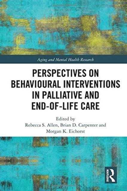 Perspectives on Behavioural Interventions in Palliative and End-of-Life Care, Hardback Book