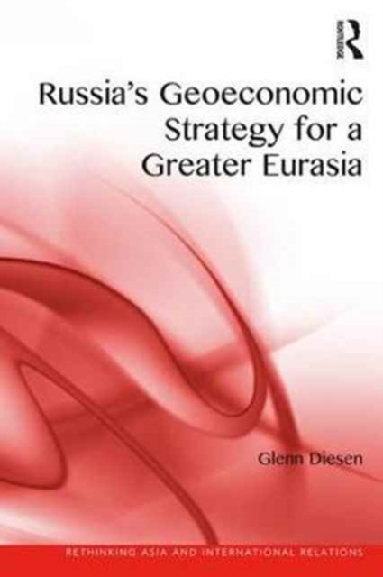 Russia's Geoeconomic Strategy for a Greater Eurasia, Hardback Book