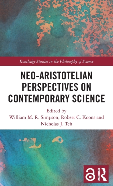 Neo-Aristotelian Perspectives on Contemporary Science, Hardback Book