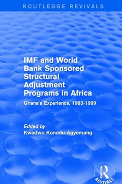 IMF and World Bank Sponsored Structural Adjustment Programs in Africa : Ghana's Experience, 1983-1999, Paperback / softback Book