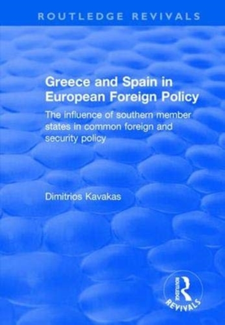 Greece and Spain in European Foreign Policy : The Influence of Southern Member States in Common Foreign and Security Policy, Paperback / softback Book