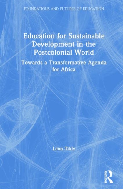 Education for Sustainable Development in the Postcolonial World : Towards a Transformative Agenda for Africa, Hardback Book