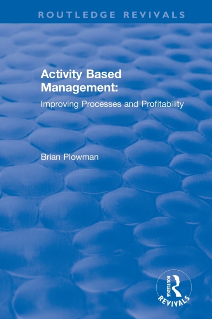 Activity Based Management : Improving Processes and Profitability, Paperback / softback Book