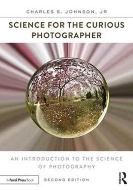 Science for the Curious Photographer : An Introduction to the Science of Photography, Paperback / softback Book