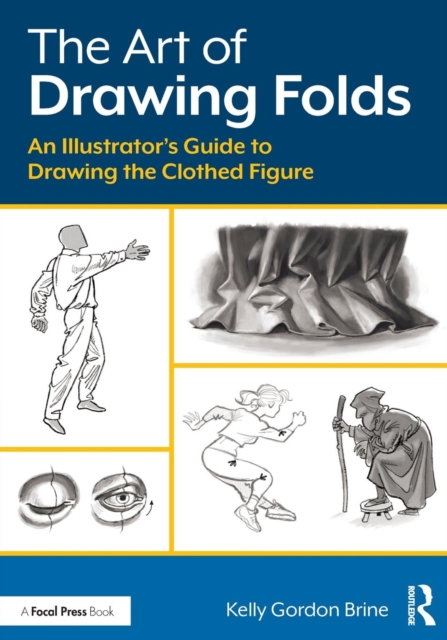 The Art of Drawing Folds : An Illustrator’s Guide to Drawing the Clothed Figure, Paperback / softback Book