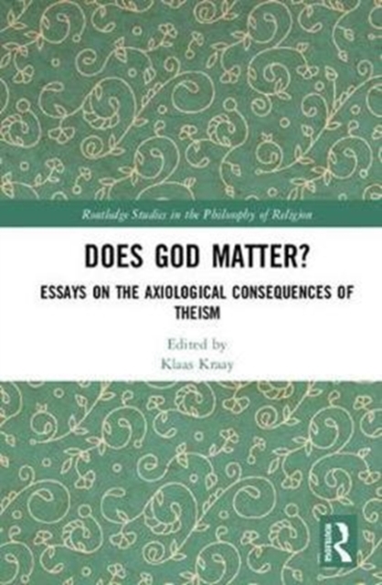 Does God Matter? : Essays on the Axiological Consequences of Theism, Hardback Book