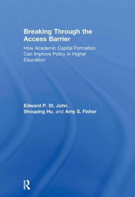Breaking Through the Access Barrier : How Academic Capital Formation Can Improve Policy in Higher Education, Hardback Book