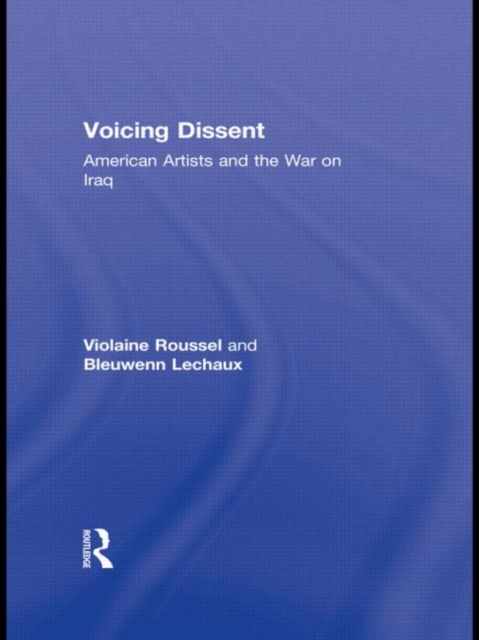 Voicing Dissent : American Artists and the War on Iraq, Hardback Book
