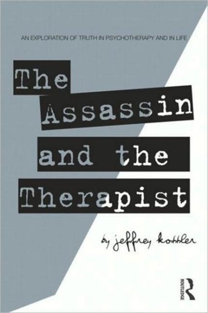 The Assassin and the Therapist : An Exploration of Truth in Psychotherapy and in Life, Hardback Book