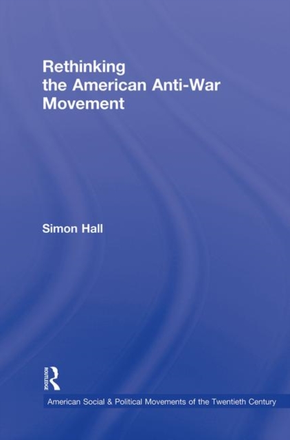 Rethinking the American Anti-War Movement, Hardback Book