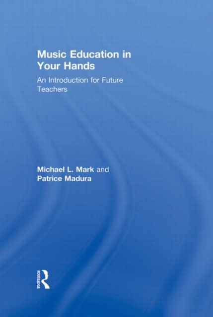 Music Education in Your Hands : An Introduction for Future Teachers, Hardback Book