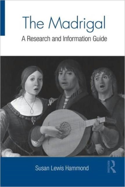The Madrigal : A Research and Information Guide, Hardback Book