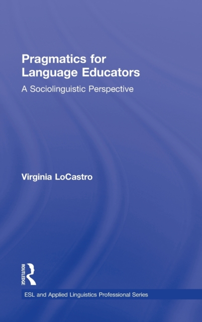 Pragmatics for Language Educators : A Sociolinguistic Perspective, Hardback Book