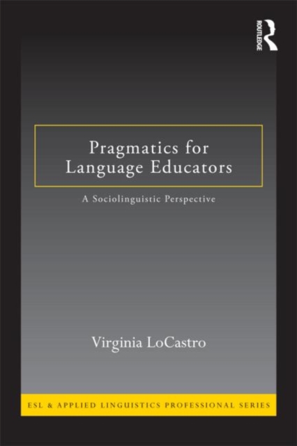 Pragmatics for Language Educators : A Sociolinguistic Perspective, Paperback / softback Book