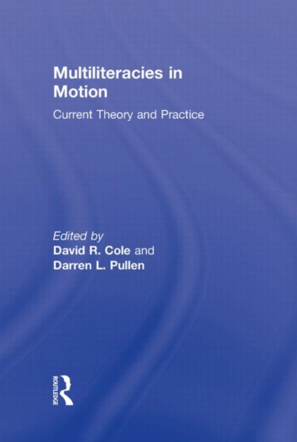 Multiliteracies in Motion : Current Theory and Practice, Hardback Book