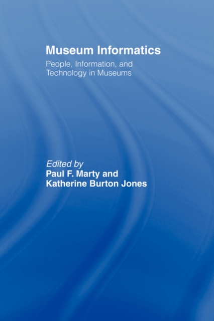 Museum Informatics : People, Information, and Technology in Museums, Paperback / softback Book