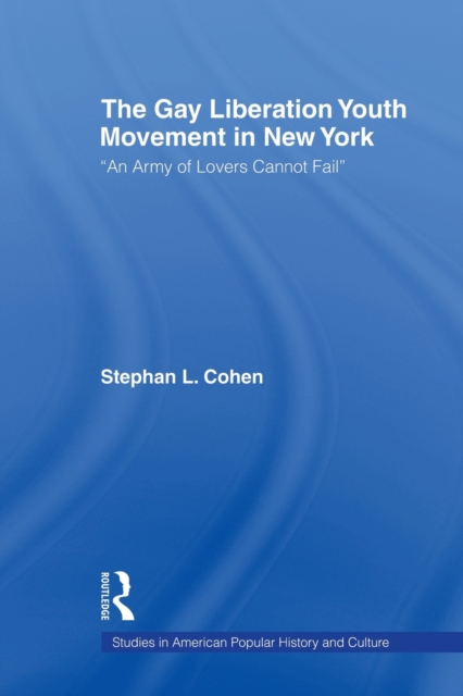 The Gay Liberation Youth Movement in New York : 'An Army of Lovers Cannot Fail', Paperback / softback Book