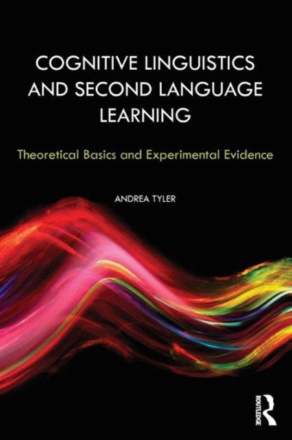 Cognitive Linguistics and Second Language Learning : Theoretical Basics and Experimental Evidence, Paperback / softback Book