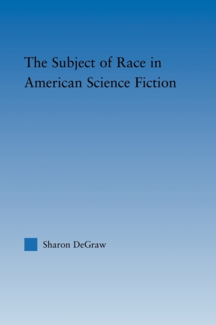 The Subject of Race in American Science Fiction, Paperback / softback Book