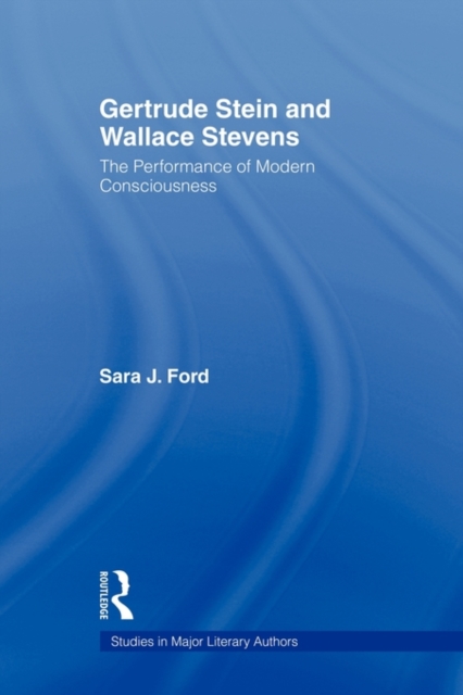 Gertrude Stein and Wallace Stevens : The Performance of Modern Consciousness, Paperback / softback Book