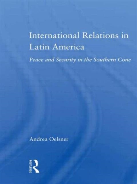 International Relations in Latin America : Peace and Security in the Southern Cone, Paperback / softback Book