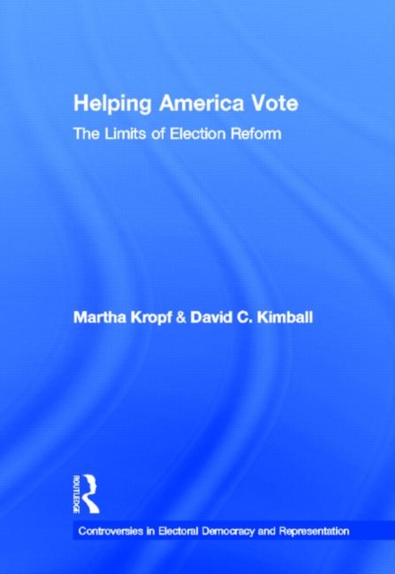 Helping America Vote : The Limits of Election Reform, Hardback Book