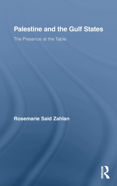 Palestine and the Gulf States : The Presence at the Table, Hardback Book