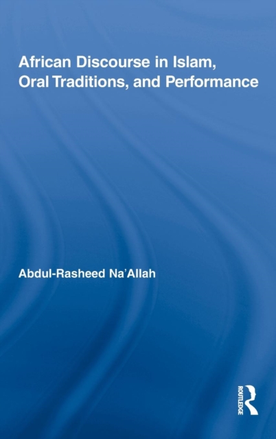 African Discourse in Islam, Oral Traditions, and Performance, Hardback Book