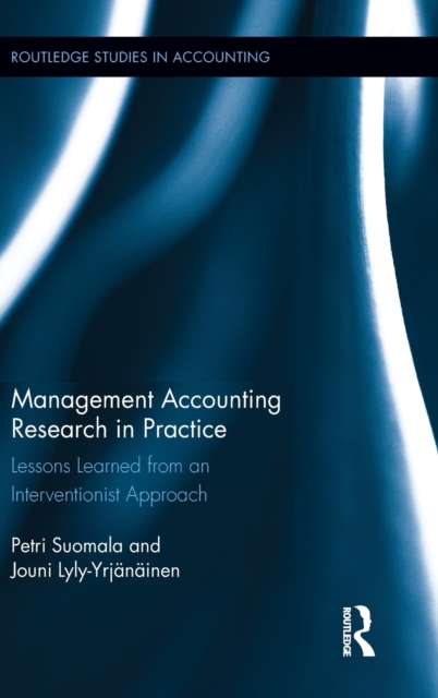 Management Accounting Research in Practice : Lessons Learned from an Interventionist Approach, Hardback Book