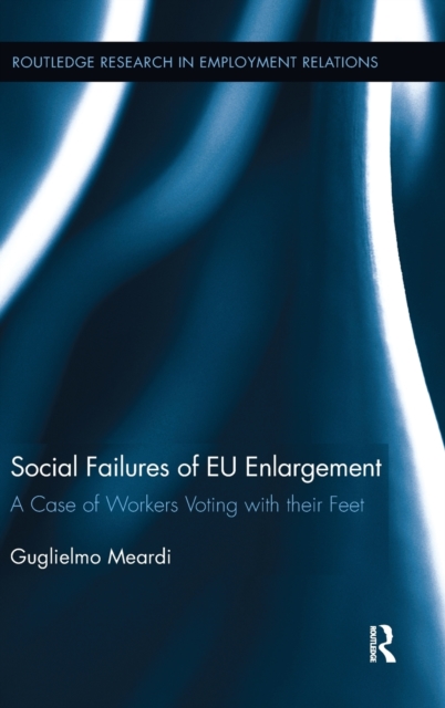 Social Failures of EU Enlargement : A Case of Workers Voting with their Feet, Hardback Book