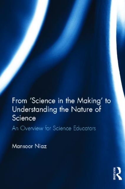 From 'Science in the Making' to Understanding the Nature of Science : An Overview for Science Educators, Hardback Book