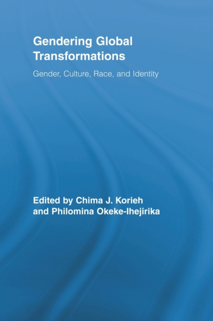 Gendering Global Transformations : Gender, Culture, Race, and Identity, Paperback / softback Book