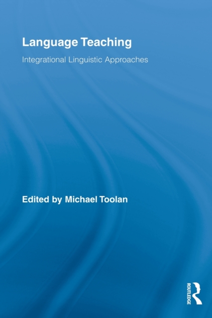 Language Teaching : Integrational Linguistic Approaches, Paperback / softback Book