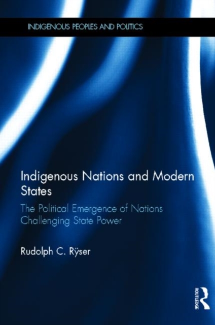Indigenous Nations and Modern States : The Political Emergence of Nations Challenging State Power, Hardback Book