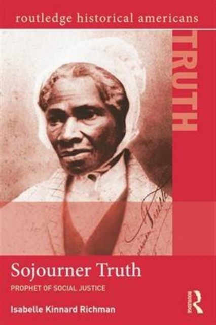 Sojourner Truth : Prophet of Social Justice, Hardback Book