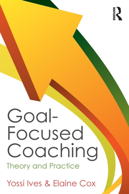Goal-focused Coaching : Theory and Practice, Paperback / softback Book