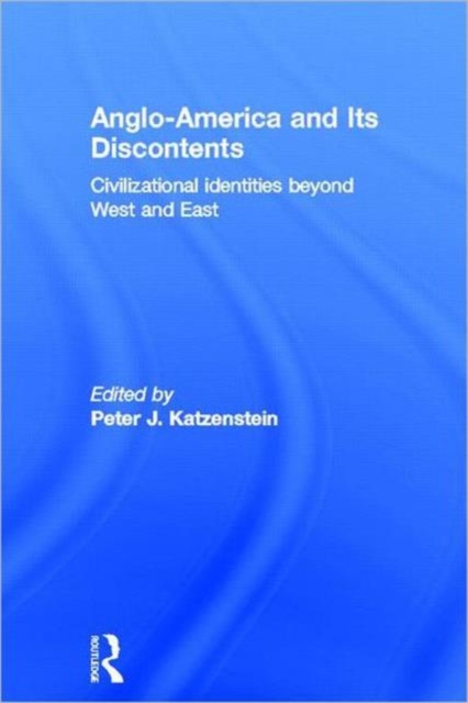 Anglo-America and its Discontents : Civilizational Identities beyond West and East, Hardback Book