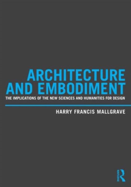 Architecture and Embodiment : The Implications of the New Sciences and Humanities for Design, Paperback / softback Book