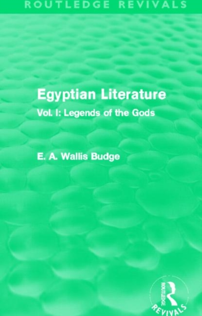 Egyptian Literature (Routledge Revivals) : Vol. I: Legends of the Gods, Hardback Book