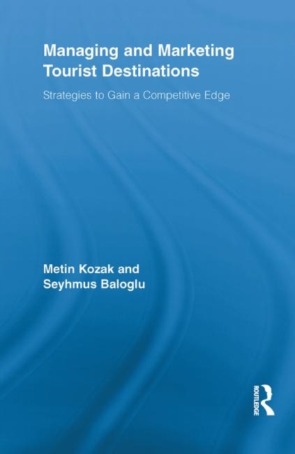 Managing and Marketing Tourist Destinations : Strategies to Gain a Competitive Edge, Paperback / softback Book