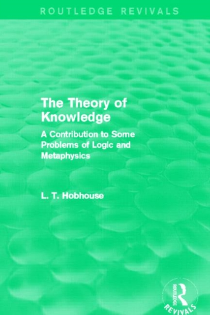 The Theory of Knowledge (Routledge Revivals) : A Contribution to Some Problems of Logic and Metaphysics, Hardback Book