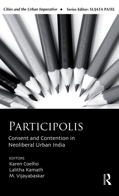 Participolis : Consent and Contention in Neoliberal Urban India, Hardback Book